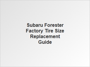 Your Subaru Forester Touring Tire Replacement Guide
