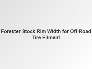 Navigating Subaru Forester Rim Width for Off-Road Tire Compatibility