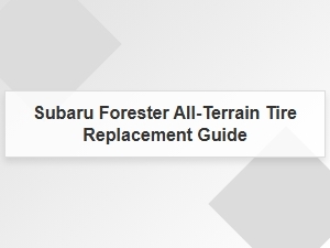 Your Guide to Subaru Forester All-Terrain Tire Replacement