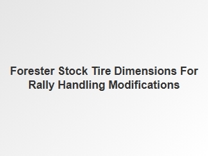 Optimizing Tire Dimensions for Rally Handling on Your Forester