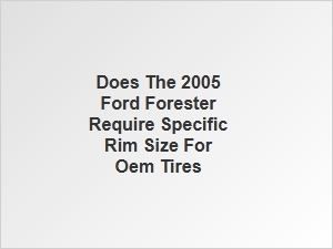 Oem Tire Fitment and Rim Size for the Ford Forester