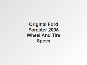 Original Ford Forester Wheel and Tire Specifications