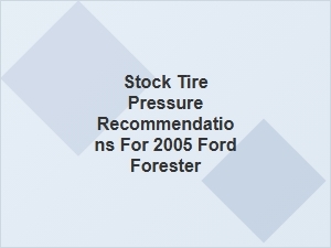 Ford Forester Stock Tire Pressure Specifications