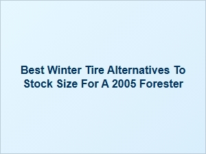 Best Winter Tire Alternatives for Your Subaru Forester