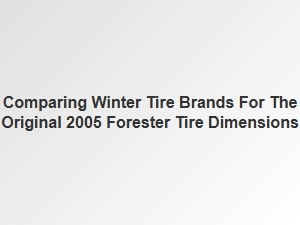 Comparing Winter Tire Brands for the Subaru Forester