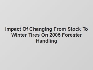 Switching to Winter Tires Improves Forester Handling